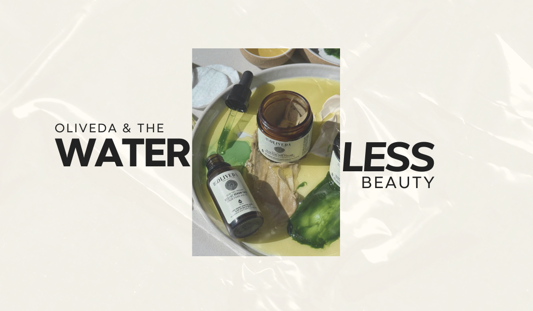 Why Everyone Is Talking About Oliveda and Waterless Beauty